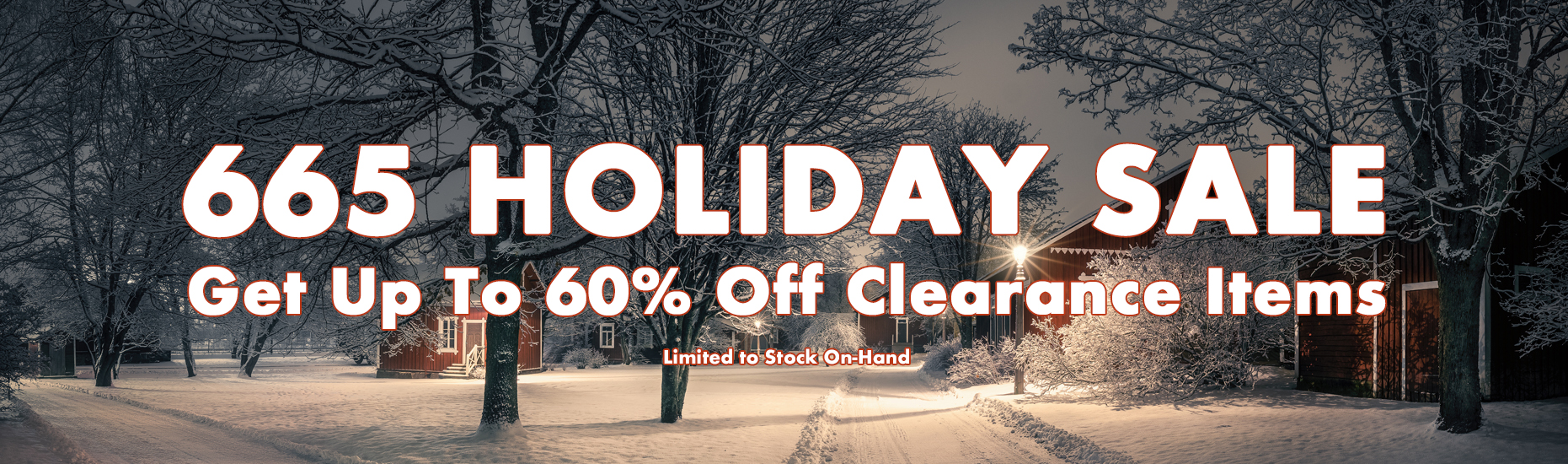 665 Holiday Sale - Get Up To 60% Off Clearance Items